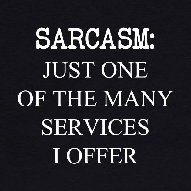 Sarcasm Just One Of The Many Services I Offer by Saimarts